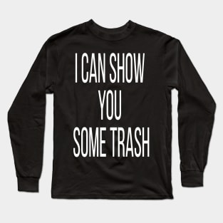 i can show you some trash Long Sleeve T-Shirt